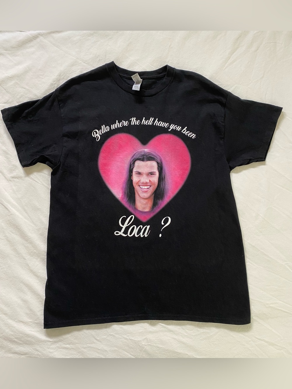 “Bella where the hell have you been Loca?” T-shirt Size L